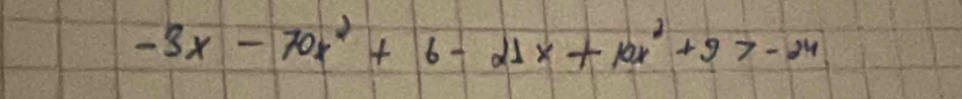 -3x-70x^2+6-21x+10x^2+9>-24