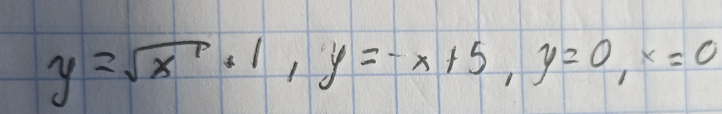 y=sqrt(x)+1, y=-x+5, y=0, x=0