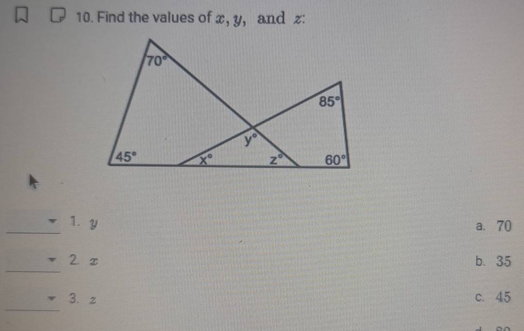 Find the values of x, y, and z:
_1. y a. 70
_
2. x b. 35
_
3. z c. 45