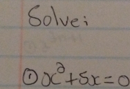 Solve: 
① x^2+5x=0