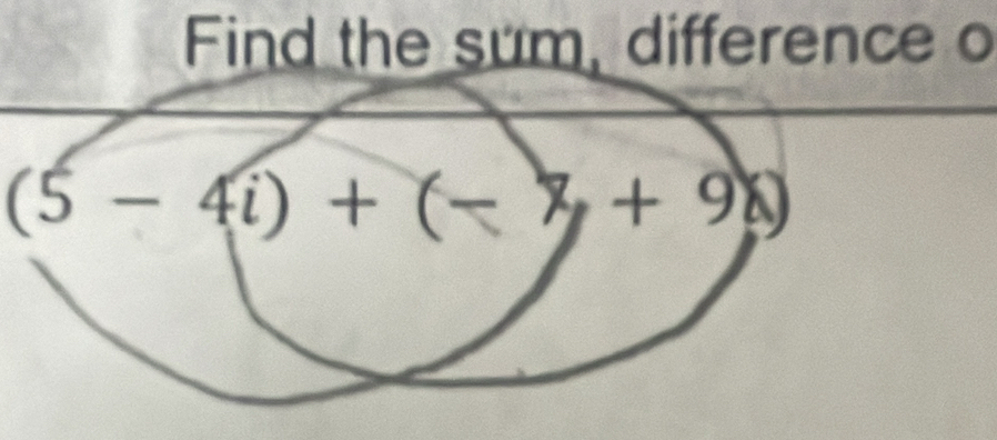 Find the sum, difference o
(5-4i)+(-7+9i)