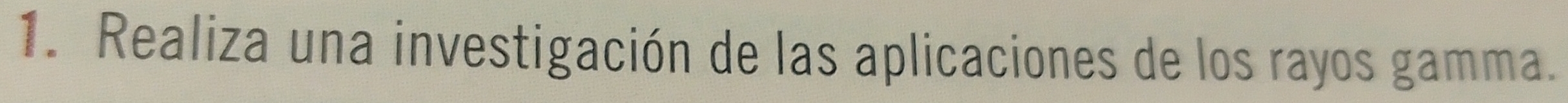Realiza una investigación de las aplicaciones de los rayos gamma.