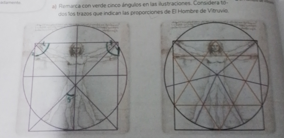 adamente. 
a) Remarca con verde cinco ángulos en las ilustraciones. Considera to- 
dos1os trazos que indican las proporciones de El Hombre de Vitruvio.