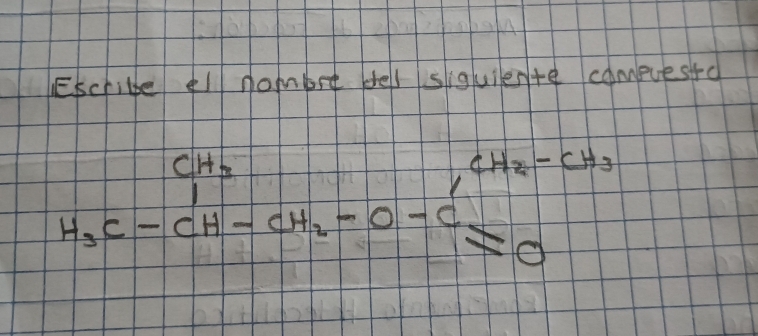 Escrite el nombet dell siguiente compves+o
H_3C-CH-CH_2-O-CH_2-CH_3