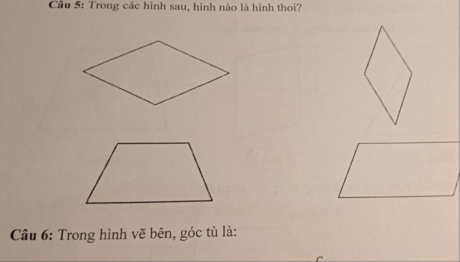 Trong các hình sau, hình nào là hình thoi? 
Câu 6: Trong hình vẽ bên, góc tù là: