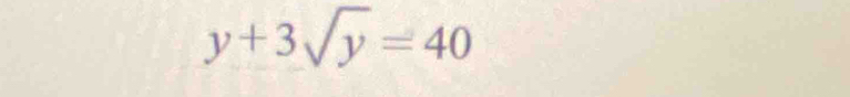 y+3sqrt(y)=40