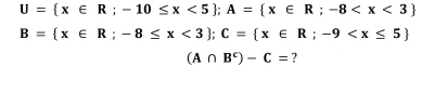 U= x∈ R;-10≤ x<5; A= x∈ R;-8
B= x∈ R;-8≤ x<3; C= x∈ R;-9
(A∩ B^c)-C= ?