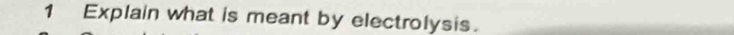 Explain what is meant by electrolysis.