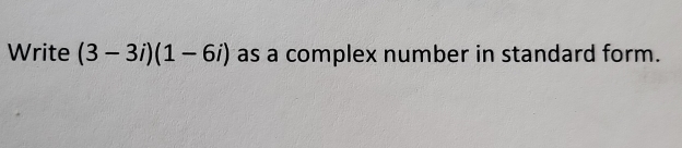 Write (3-3i)(1-6i) as a complex number in standard form.