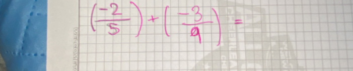 ( (-2)/5 )+( (-3)/9 )=