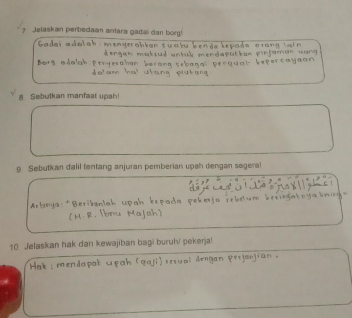 Jelaskan perbedaan antara gadai dan borg! 
8. Sebutkan manfaal upah! 
9 Sebutkan dalil tentang anjuran pemberian upah dengan segeral 
10 Jelaskan hak dan kewajiban bagi buruh/ pekerja!