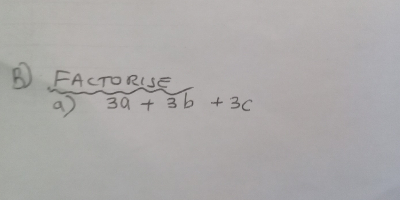 FACTORISE 
a) 3a+3b+3c