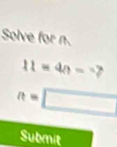 Solve for n.
11=4n=7
a=□
Submit