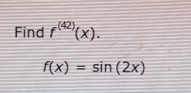 Find f^((42))(x).
f(x)=sin (2x)