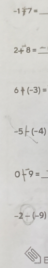 1-1beta 7= 
_ 2+8=
6+(-3)=
-5|-(-4)
_ 0+9=
-2-(-9)
F