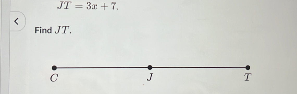 JT=3x+7, 
< 
Find  JT.