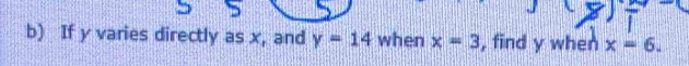 If y varies directly as x, and y=14 when x=3 , find y when x=6.