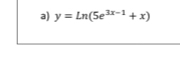 y=Ln(5e^(3x-1)+x)