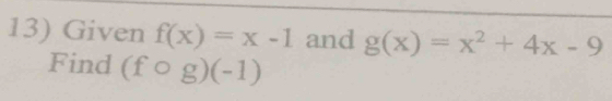 Given f(x)=x-1 and g(x)=x^2+4x-9
Find (fcirc g)(-1)