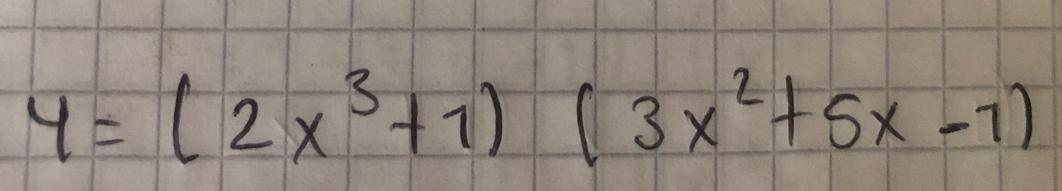 y=(2x^3+1)(3x^2+5x-1)