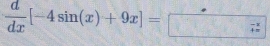  d/dx [-4sin (x)+9x]=□