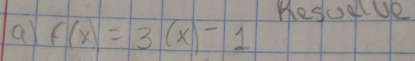 HesuaUe 
a f(x)=3(x)-1