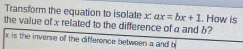 Solved: Transform the equation to isolate x : ax=bx+1. How is the value ...
