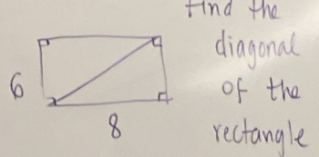 find the 
diagonal 
of the 
rectangle