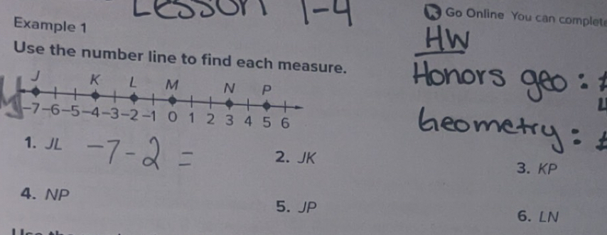 Go Online You can complet 
Example 1 
Use the number line to find each me 
1. JL
2. JK 3. KP
4. NP
5. JP
6. LN