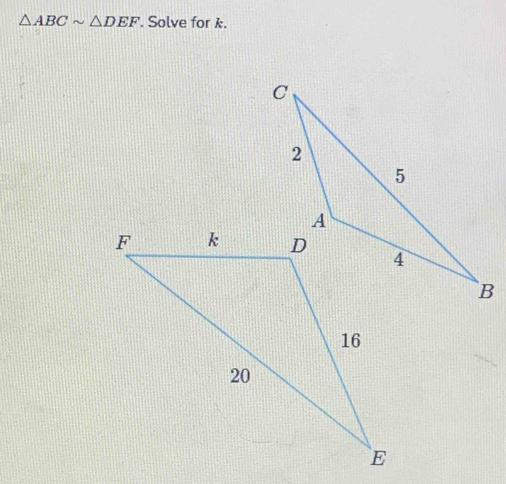 △ ABCsim △ DEF. Solve for k.