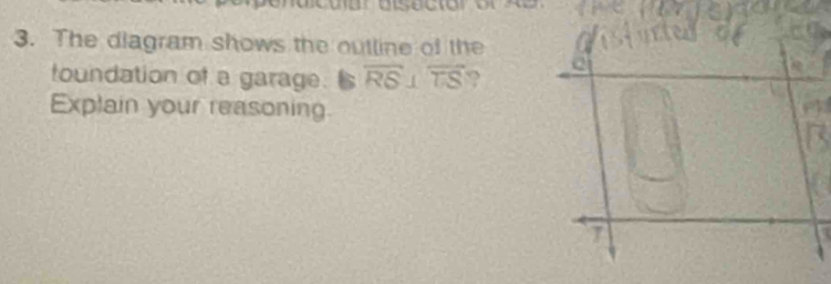 The diagram shows the outline of the 
foundation of a garage. 6 overline RS⊥ overline TS ? 
Explain your reasoning
7