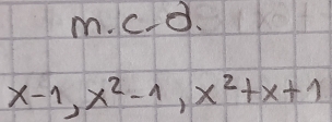 c P B.
x-1, x^2-1, x^2+x+1