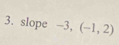 slope -3,(-1,2)