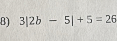 3|2b-5|+5=26