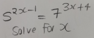 5^(2x-1)=7^(3x+4)
Solve for X