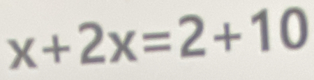 x+2x=2+10