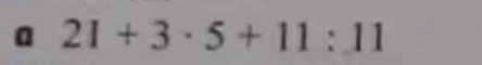 a 21+3· 5+11:11