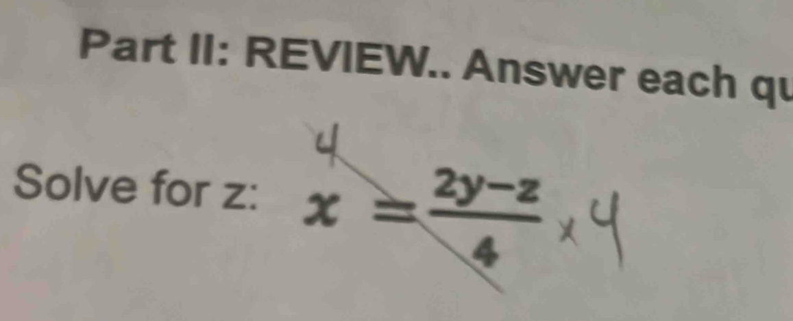 Part II: REVIEW.. Answer each qu 
Solve for z : x=∵