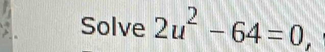 Solve 2u^2-64=0