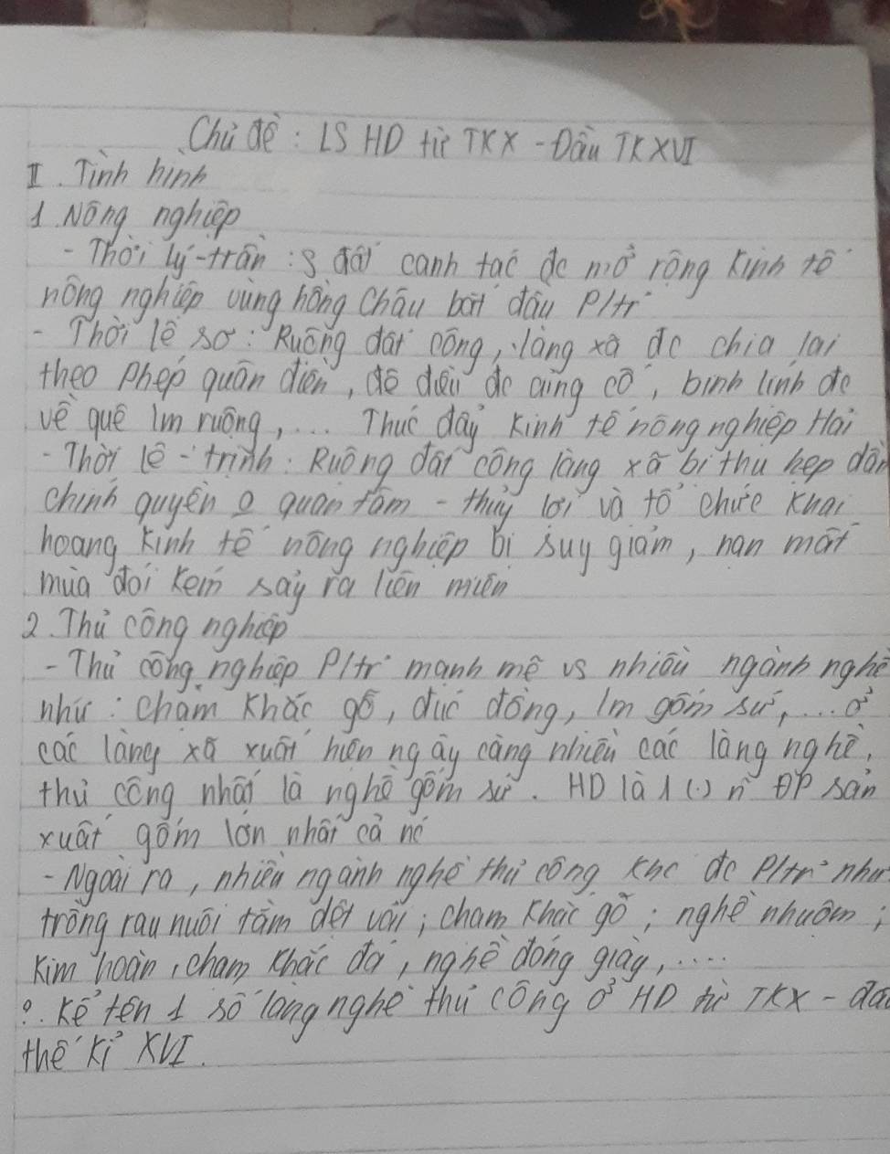 Chide: LS HD tiè TXx-Dāu TKXV] 
I Tinh hink 
1 Nong nghip 
-Thài ly-trān: dōi canh tao do m0^3 rong kinh to 
nong nghin uàng hōng Cháu bài dāu Plì 
Thos le so: Kuōng dài nóng, `làng xā do chia lai 
theo phep quán dién, déi do aìng cvector O , bink linb dfe 
ve que im ruóng, . . Thuè day kinn tēnōng nghèp Hai 
Thàr lè·`trinh: Kuōng dāi cōng làng xā bi thu kee dàn 
chinh quyen g quan fám-thiy lèi và +0° ehvce Kuai 
hoang kinh tē nóng nighièp Bi buy giam, han máx 
mua doi kein say ra lcen míén 
2. Thi cong nghep 
-Thú cóng nghep Plr manb mè vs nhiōu nganb nghé 
whi: cham Khǎi gó, duó dōng, Im gon sw^2 a^4
cac làng xú xuái hén ng áy càng niāi eai làng nghè 
thù cóng whāi lā nghē gon xì. HD 1à() n p sàn 
xuāigom lán whái cā nó 
`Ngoai ra, nhièn ng ann nghe thi cóng. the do Plr`nhn 
trong rau nuói tam dei vo; cham Khio 90° , nghe nhuom; 
Kim hoàn, chan chàic dà, nghè dong grāg, . . 
. keten d so lang nghe thǔ cóng a° HD h 1kx- da 
the Ki XVI.