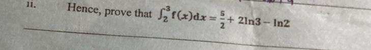 Hence, prove that ∈t _2^(3f(x)dx=frac 5)2+2ln 3-ln 2