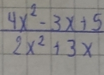  (4x^2-3x+5)/2x^2+3x 