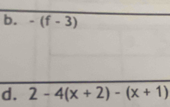 -(f-3)
d. 2-4(x+2)-(x+1)