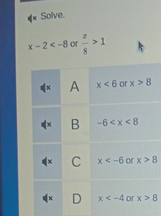 Solve.
x-2 or  x/8 >1