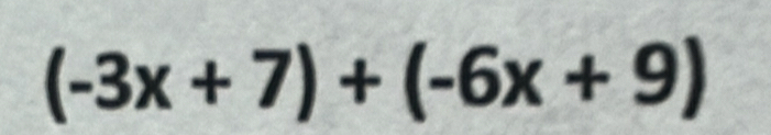 (-3x+7)+(-6x+9)