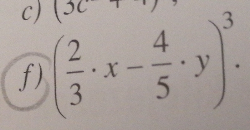 x
f) ( 2/3 · x- 4/5 · y)^3.