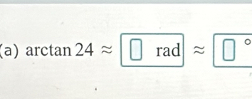 ar ctan 24approx □ radapprox □°