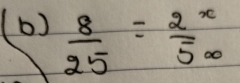  8/25 = 2^x/5x 