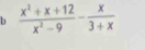  (x^2+x+12)/x^2-9 - x/3+x 