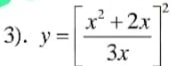 3). y=[ (x^2+2x)/3x ]^2